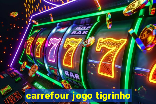 carrefour jogo tigrinho